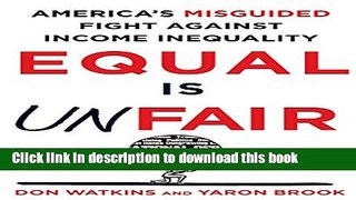 Download Equal Is Unfair: America s Misguided Fight Against Income Inequality  PDF Free
