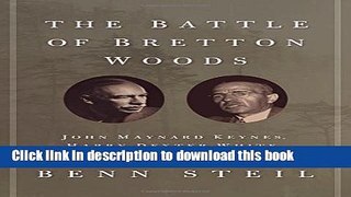 Read The Battle of Bretton Woods: John Maynard Keynes, Harry Dexter White, and the Making of a New