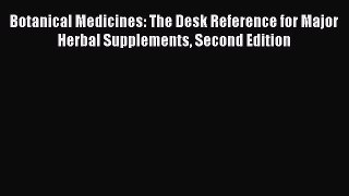 Read Botanical Medicines: The Desk Reference for Major Herbal Supplements Second Edition PDF