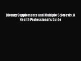 Read Dietary Supplements and Multiple Sclerosis: A Health Professional's Guide Ebook Free