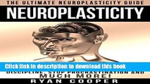 Read Book Neuroplasticity: The Ultimate Neuroplasticity Guide! - Change Your Brain To Increase