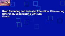Read Parenting and Inclusive Education: Discovering Difference, Experiencing Difficulty  Ebook