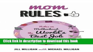 Read Mom Rules: Notes on Motherhood, the Worldâ€™s Best Job  Ebook Free