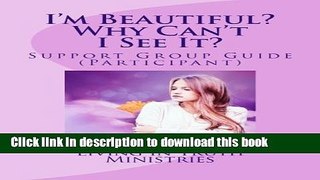 Read Book I m Beautiful? Why Can t I See It?: Support Group Guide (Participant) E-Book Free