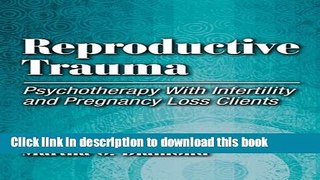 Download Reproductive Trauma: Pyschotherapy with Infertitlity and Pregnancy Loss Clients  Ebook