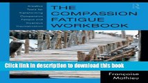 Read Book The Compassion Fatigue Workbook: Creative Tools for Transforming Compassion Fatigue and