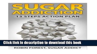 Read Book Sugar Addiction: Sugar Addiction: Total Recovery Program To Detox And Cure Cravings