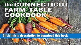 Read Books The Connecticut Farm Table Cookbook: 150 Homegrown Recipes from the Nutmeg State (The