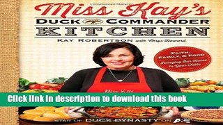 Read Books Miss Kay s Duck Commander Kitchen: Faith, Family, and Food--Bringing Our Home to Your