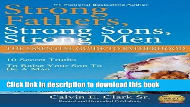 Read Strong Fathers, Strong Sons, Strong Men: 10 Secret Truths To Raise Your Son To Be A Man (10