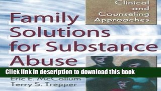 Read Book Family Solutions for Substance Abuse: Clinical and Counseling Approaches (Haworth