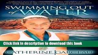 Read Book Swimming Out Of Water: How An Olympian s Struggle Inspired Breakthrough Discoveries in