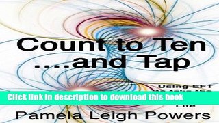 Read Book Count to Ten ... and Tap!: Using EFT to Take the Drama Out of Your Life ebook textbooks