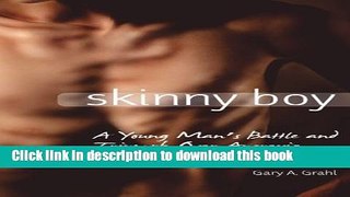Read Book Skinny Boy: A Young Man s Battle and Triumph Over Anorexia PDF Online