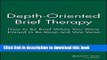 Read Book Depth Oriented Brief Therapy: How to Be Brief When You Were Trained to Be Deep and Vice