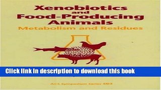 Download Xenobiotics and Food-Producing Animals: Metabolism and Residues  PDF Online