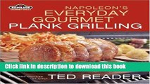 Read Napoleon s Everyday Gourmet Plank Grilling: Inspired Recipes by Chef Ted Reader (Napoleon
