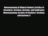 complete Neuroanatomy in Clinical Context: An Atlas of Structures Sections Systems and Syndromes