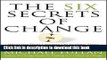 Read The Six Secrets of Change: What the Best Leaders Do to Help Their Organizations Survive and