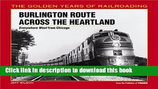 Read Book Burlington Route Across the Heartland: Everywhere West from Chicago (The Golden Years of