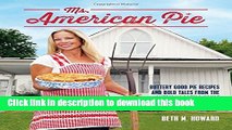 Download Books Ms. American Pie: Buttery Good Pie Recipes and Bold Tales from the American Gothic