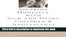 Download Speaking Honestly with Sick and Dying Children and Adolescents: Unlocking the Silence