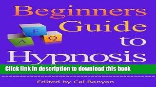 Read Book Beginners Guide to Hypnosis: Your Questions Answered E-Book Free