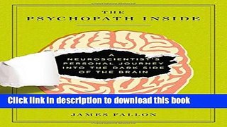 Read Book The Psychopath Inside: A Neuroscientist s Personal Journey into the Dark Side of the