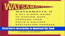 Read Watsamatta U: The Get-A-Grip Guide for Staying Sane Through Your Child s College Application