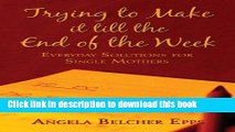 Download Trying to Make it Till the End of the Week: Everyday Solutions for Single Mothers  Ebook