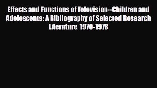 Read Effects and Functions of Television--Children and Adolescents: A Bibliography of Selected