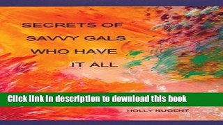 Read Book Secrets of Savvy Gals Who Have it All E-Book Free