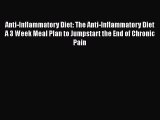 Read Anti-Inflammatory Diet: The Anti-Inflammatory Diet A 3 Week Meal Plan to Jumpstart the