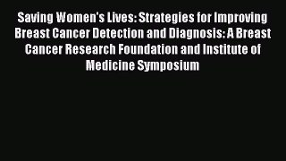 Read Saving Women's Lives: Strategies for Improving Breast Cancer Detection and Diagnosis: