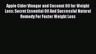 Read Apple Cider Vinegar and Coconut Oil for Weight Loss: Secret Essential Oil And Successful