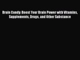 Download Brain Candy: Boost Your Brain Power with Vitamins Supplements Drugs and Other Substance