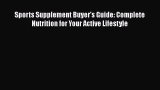 Read Sports Supplement Buyer's Guide: Complete Nutrition for Your Active Lifestyle Ebook Free