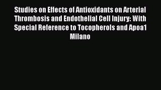 Read Studies on Effects of Antioxidants on Arterial Thrombosis and Endothelial Cell Injury: