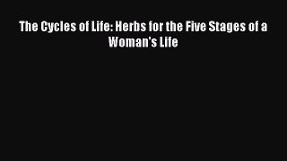 Read The Cycles of Life: Herbs for the Five Stages of a Woman's Life Ebook Free