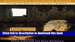 Download Book Wounded I Am More Awake: Finding Meaning after Terror PDF Free