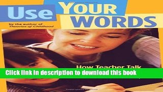 Download Use Your Words: How Teacher Talk Helps Children Learn Ebook Free