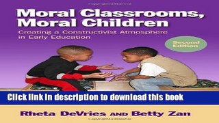 Read Moral Classrooms, Moral Children: Creating a Constructivist Atmosphere in Early Education,