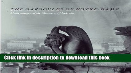 Read Book The Gargoyles of Notre-Dame: Medievalism and the Monsters of Modernity ebook textbooks