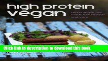 Read Books High Protein Vegan: Hearty Whole Food Meals, Raw Desserts and More Ebook PDF