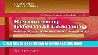 Read Recovering Informal Learning: Wisdom, Judgement and Community (Lifelong Learning Book Series)