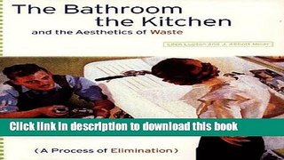 Read Book The Bathroom, the Kitchen, and the Aesthetics of Waste (Village Voice Literary