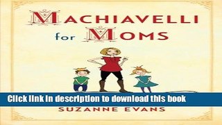 Read Machiavelli for Moms: Maxims on the Effective Governance of Children*  Ebook Free