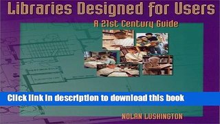 Read Book Libraries Designed for Users: A 21st Century Guide E-Book Free