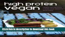 Read Books High Protein Vegan: Hearty Whole Food Meals, Raw Desserts and More PDF Free
