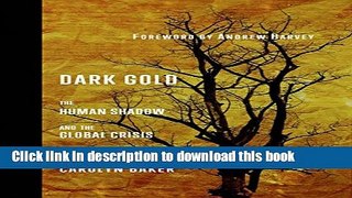 Read Book DARK GOLD: THE HUMAN SHADOW AND THE GLOBAL CRISIS Ebook PDF